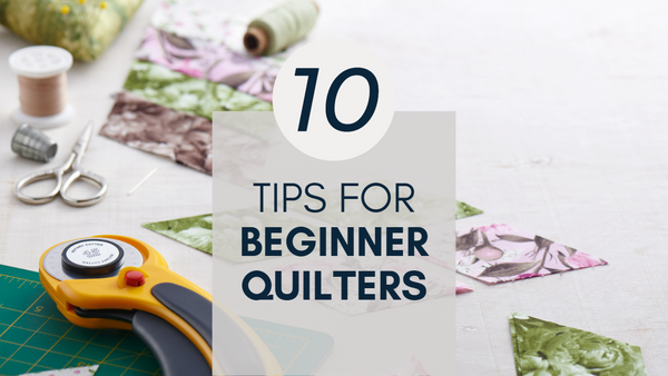 10 Tips for Beginner Quilters
