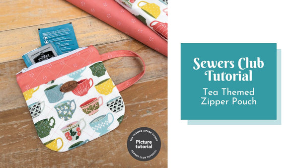 Tea Themed Zipper Pouch - Sewers Club Tutorial