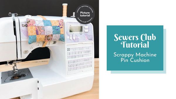 Scrappy Sewing Machine Pin Cushion - Sewers Club Tutorial