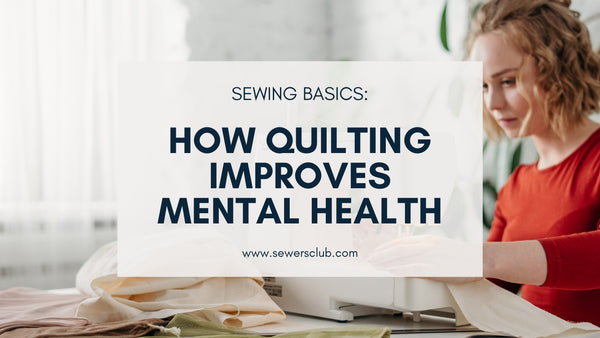 The Emotional Benefits of Quilting: How It Can Improve Your Mental Health